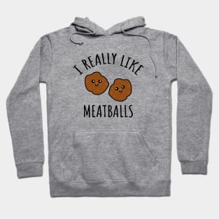 I Really Like Meatballs Hoodie